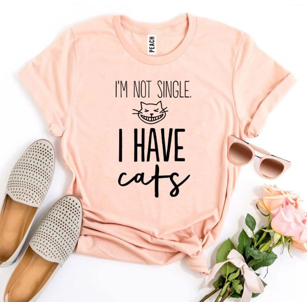 I’m Not Single I Have Cats T-shirt For Sale